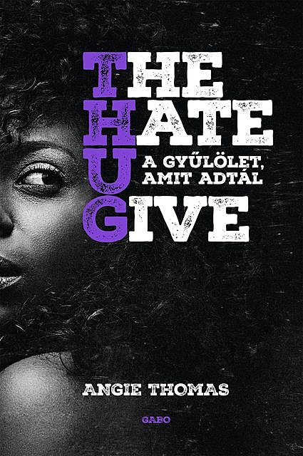 The Hate U Give – A gyűlölet, amit adtál, Angie Thomas
