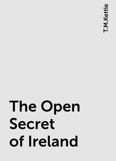 The Open Secret of Ireland, T.M.Kettle
