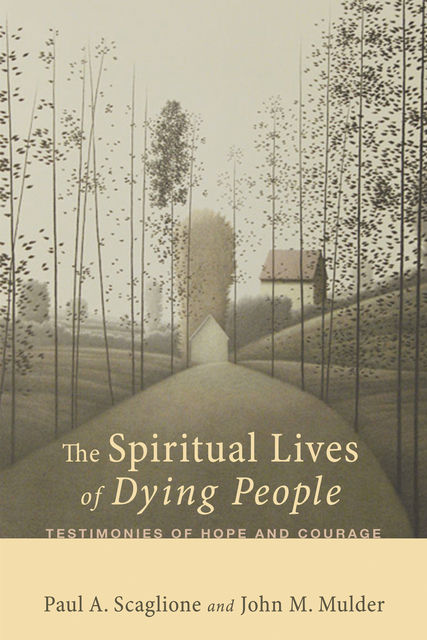 The Spiritual Lives of Dying People, John M. Mulder, Paul A. Scaglione