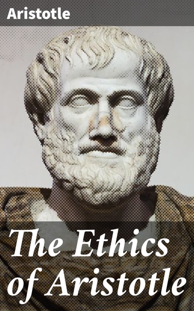 The Ethics of Aristotle, Aristotle