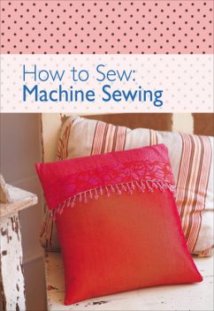 How to Sew – Machine Sewing, David, Charles Editors