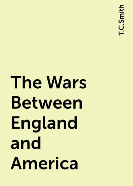 The Wars Between England and America, T.C.Smith