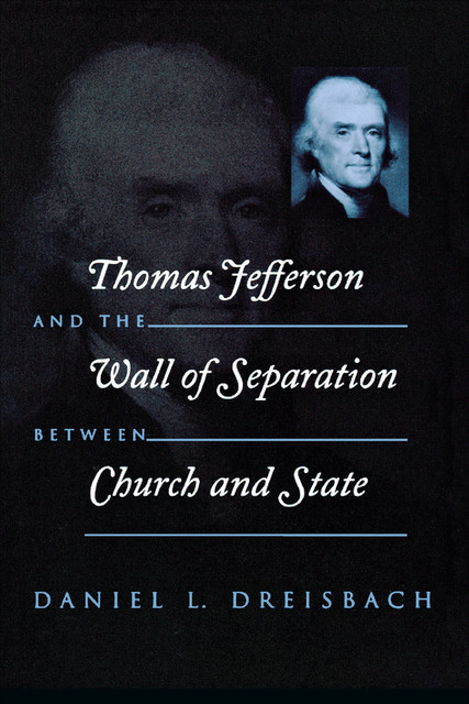 Thomas Jefferson and the Wall of Separation Between Church and State, Daniel Dreisbach