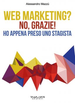 Web Marketing? No, grazie! Ho appena preso uno stagista, Alessandro Mazzù