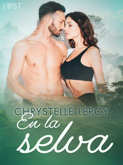 En la selva – una novela erótica corta, Chrystelle Leroy