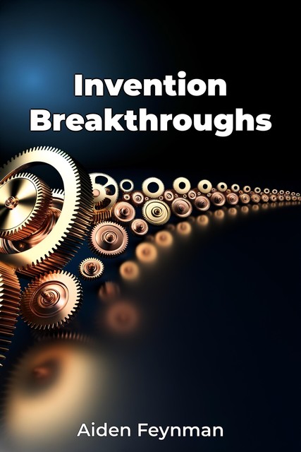 Invention Breakthroughs, Aiden Feynman