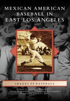 Mexican American Baseball in East Los Angeles, Richard A. Santillan