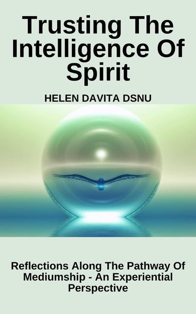 Trusting The Intelligence Of Spirit, Helen DaVita