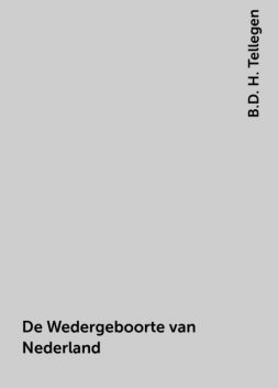 De Wedergeboorte van Nederland, B.D. H. Tellegen