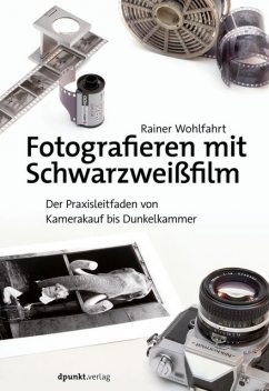 Fotografieren mit Schwarzweißfilm, Rainer Wohlfahrt
