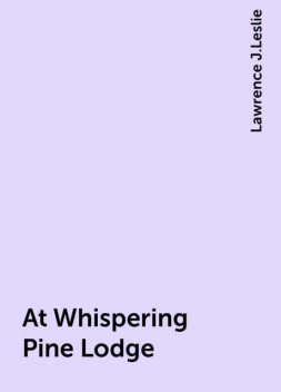 At Whispering Pine Lodge, Lawrence J.Leslie