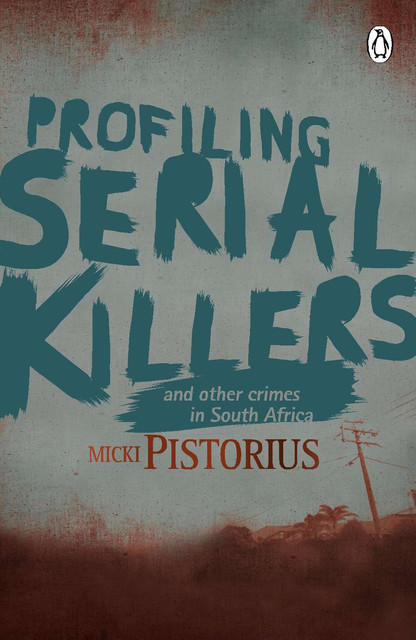 Profiling Serial Killers, Micki Pistorius