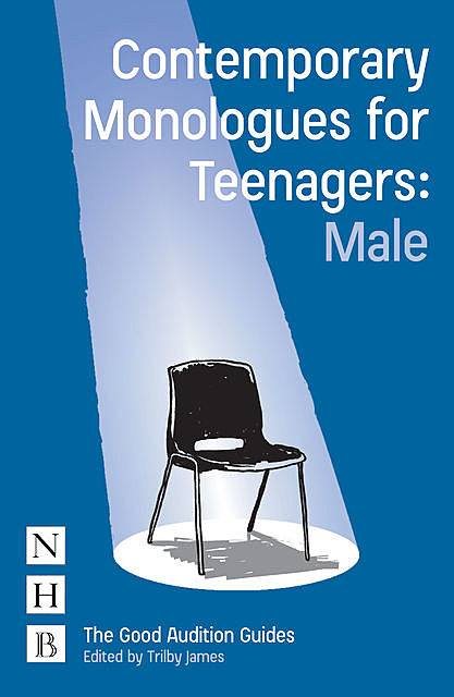 Contemporary Monologues for Teenagers: Male, Trilby James
