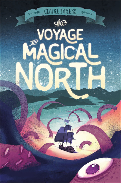 The Voyage to Magical North, Claire Fayers