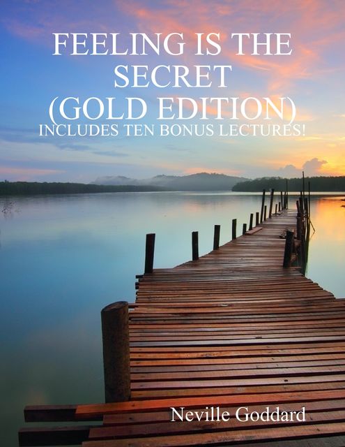 Feeling Is the Secret: Gold Edition (Includes Ten Bonus Lectures!), Neville Goddard