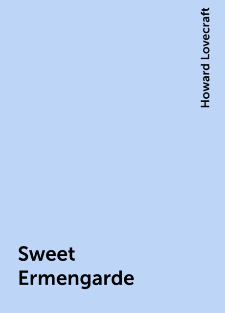 Sweet Ermengarde, Howard Lovecraft
