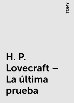 H. P. Lovecraft – La última prueba, TOMY