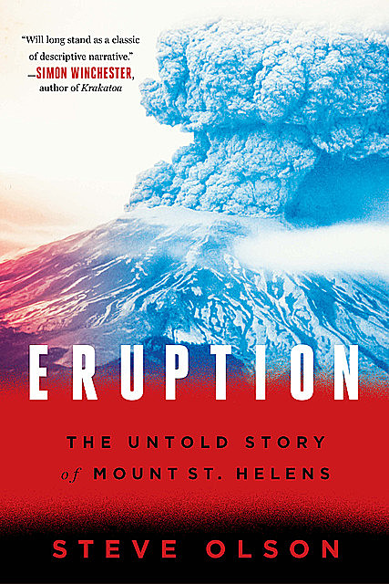 Eruption: The Untold Story of Mount St. Helens, Steve Olson