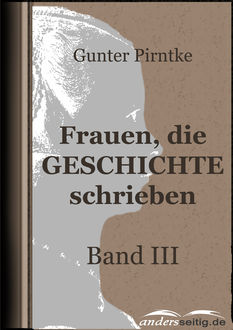 Frauen, die Geschichte schrieben - Band III, Gunter Pirntke