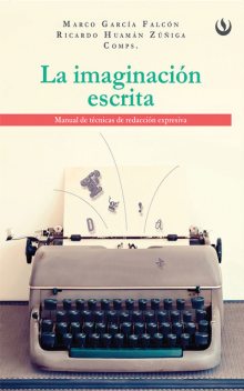La imaginación escrita, Marco García Falcón, Ricardo Huamán Zuñiga