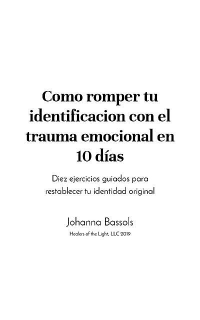 Como romper tu identificacion con el trauma emocional en 10 días, Johanna Bassols