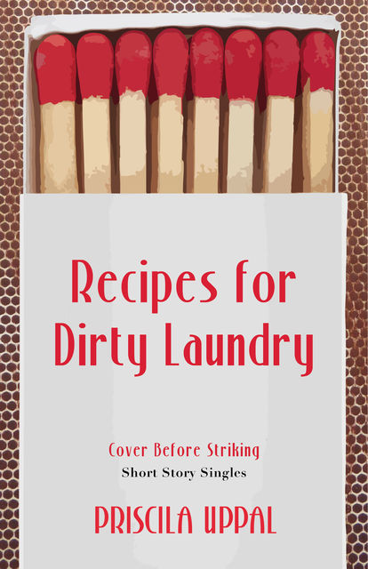 Recipes for Dirty Laundry, Priscila Uppal