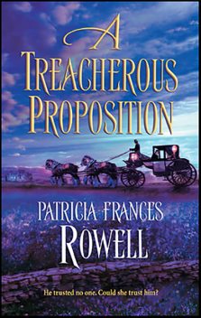 A Treacherous Proposition, Patricia Frances Rowell