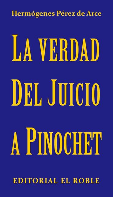 La Verdad del Juicio a Pinochet, Hermógenes Pérez de Arce