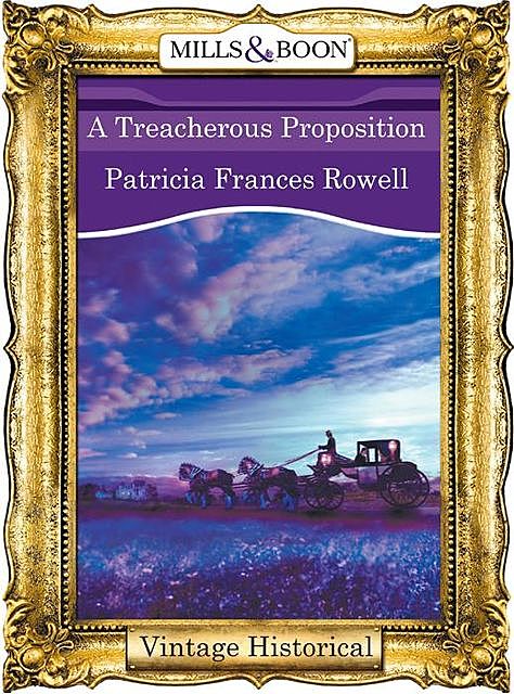 A Treacherous Proposition, Patricia Frances Rowell