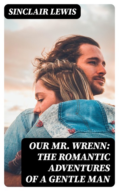 Our Mr. Wrenn: The Romantic Adventures of a Gentle Man, Sinclair Lewis