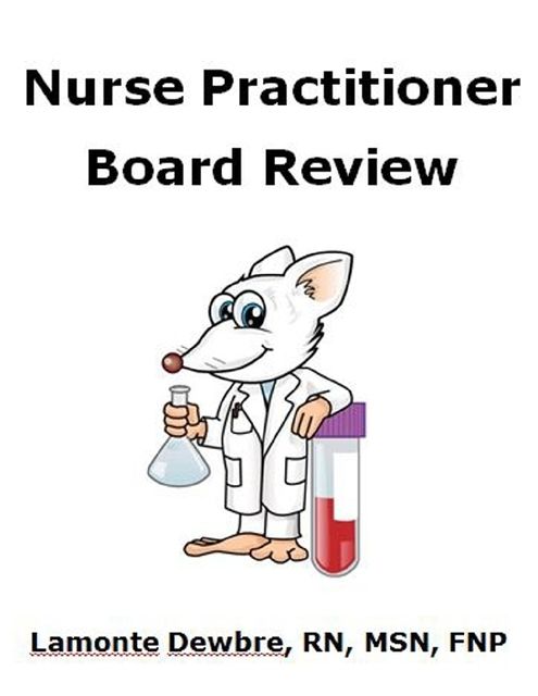 Nurse Practitioner Board Review, MSN, FNP, Lamonte Dewbre, RN