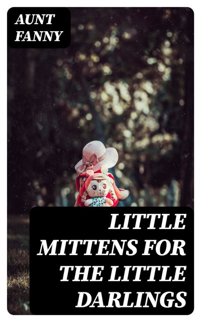 Little Mittens for The Little Darlings, Aunt Fanny