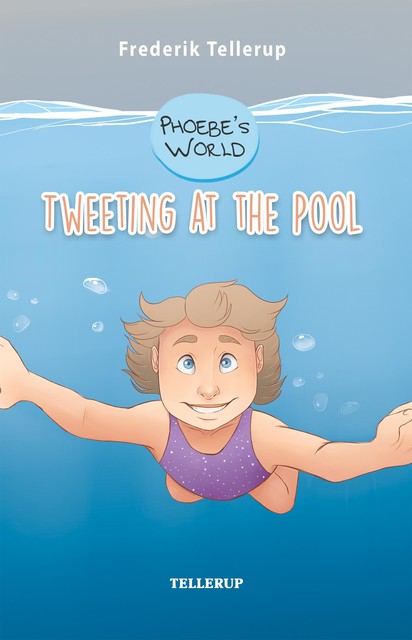 Phoebe’s World #1: Tweeting at the Pool, Frederik Tellerup