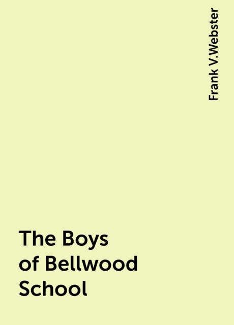 The Boys of Bellwood School, Frank V.Webster
