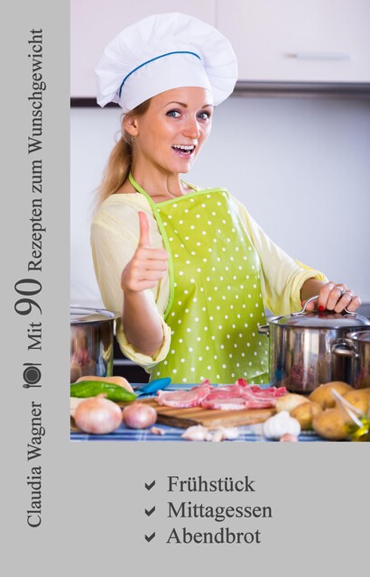 Mit 90 Rezepten zum Wunschgewicht, Claudia Wagner