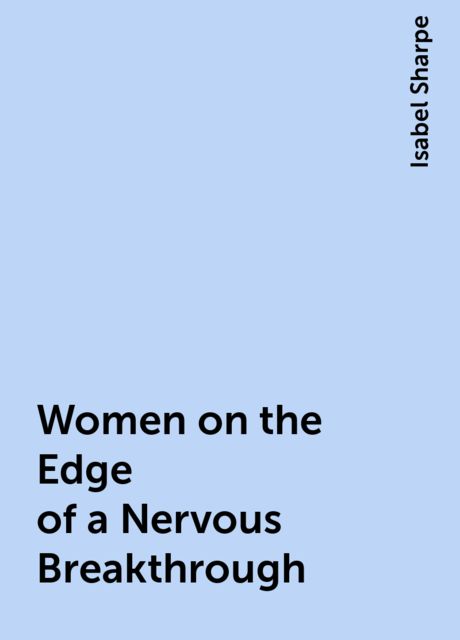 Women on the Edge of a Nervous Breakthrough, Isabel Sharpe
