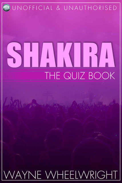 Shakira – The Quiz Book, Wayne Wheelwright