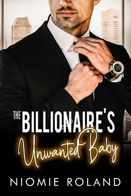 The Billionaire's Unwanted Baby (French Conquests Book 3), Niomie Roland
