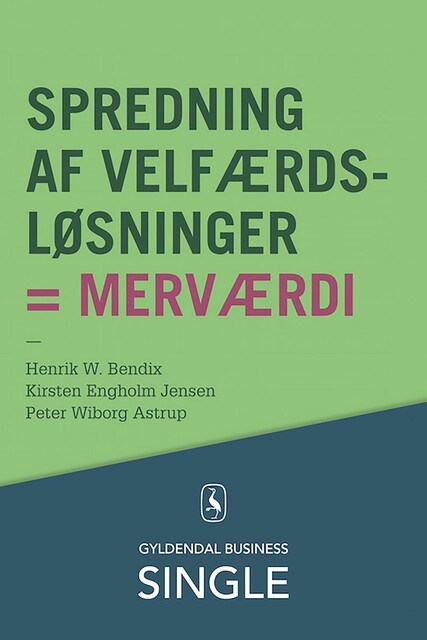 Spredning af velfærdsløsninger = merværdi, Kirsten Engholm Jensen, Peter Wiborg Astrup, Henrik W. Bendix