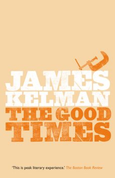 The Good Times, James Kelman