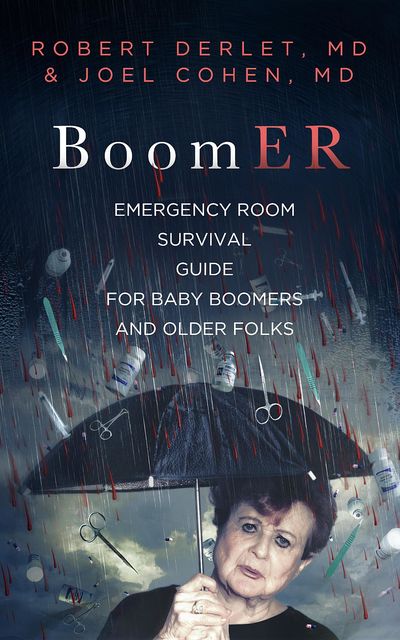 BoomER Emergency Room Survival Guide for Baby Boomers and Older Folks, Joel Cohen, Robert W Derlet