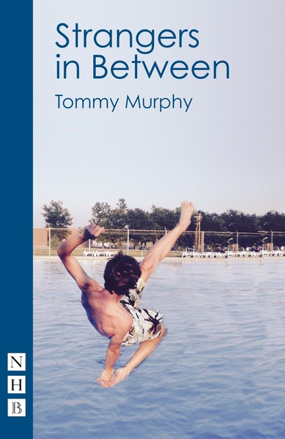 Strangers in Between (NHB Modern Plays), Tommy Murphy