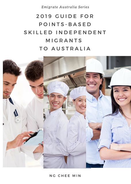 2019 Guide for Points-Based Skilled Independent Migrants to Australia, Chee Min Ng