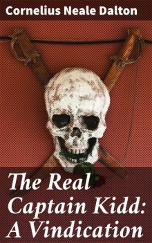 The Real Captain Kidd: A Vindication, Cornelius Neale Dalton