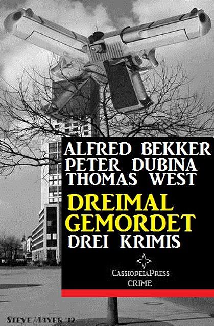Dreimal gemordet: Drei Krimis, Alfred Bekker, Thomas West, Peter Dubina