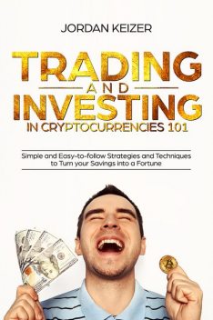 Trading and Investing in Cryptocurrencies 101, Jordan Keizer