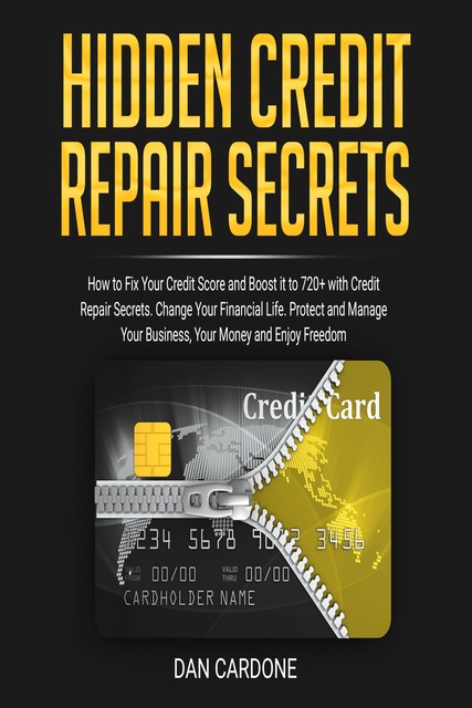 Hidden Credit Repair Secrets: How to Fix Your Credit Score and Boost it to 720+ with Credit Repair Secrets, Dan Cardone