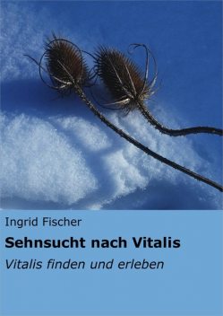 Sehnsucht nach Vitalis, Ingrid Fischer