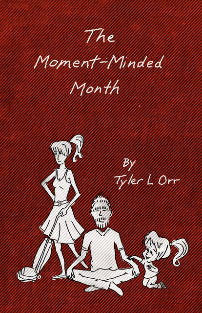 The Moment-Minded Month, Tyler L.Orr