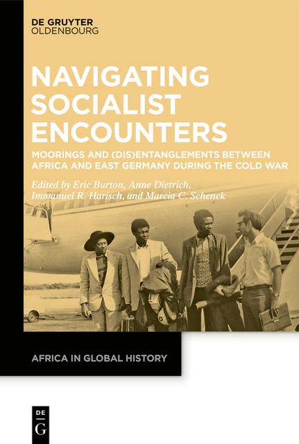 Navigating Socialist Encounters, Anne Dietrich, Eric Burton, Immanuel Harisch, Marcia Schenck